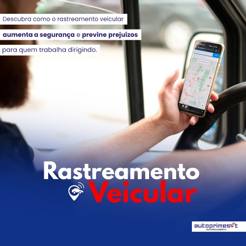 Como o rastreamento veicular aumenta a segurança e previne o prejuízo para quem trabalha dirigindo? 