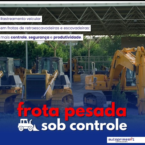 Rastreamento Veicular em Frotas de Retroescavadeiras e Escavadeiras: Mais Controle, Segurança e Produtividade