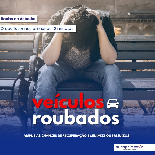 Roubo de Veículo: O Que Fazer nos Primeiros 10 Minutos 